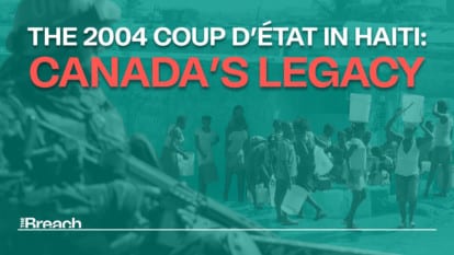 The 2004 coup d’état in Haiti: Canada’s legacy