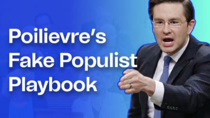 Pierre Poilievre’s Fake Populist Playbook