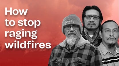 Indigenous activists know how to stop Canada’s wildfires