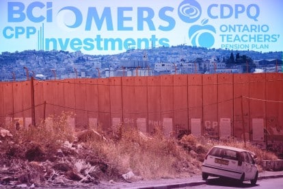 Canadian pension funds invested $1.6 billion in companies tied to Israeli apartheid